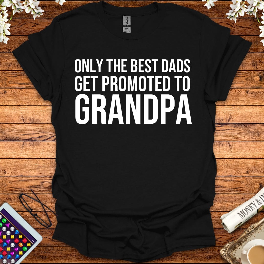 Only The Best Dads Get Promoted To Grandpa T-Shirt