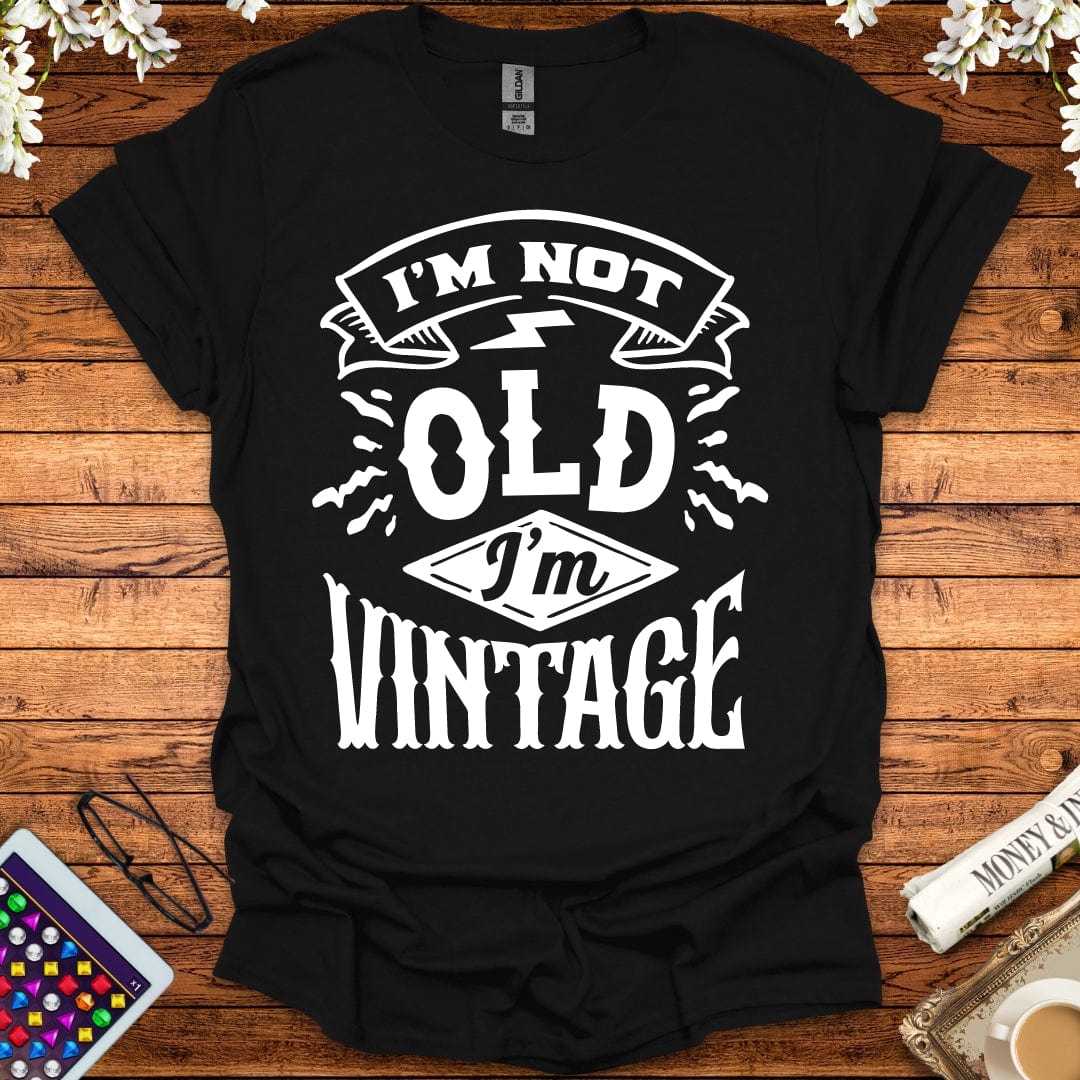 I'm Not Old, I'm Vintage T-Shirt