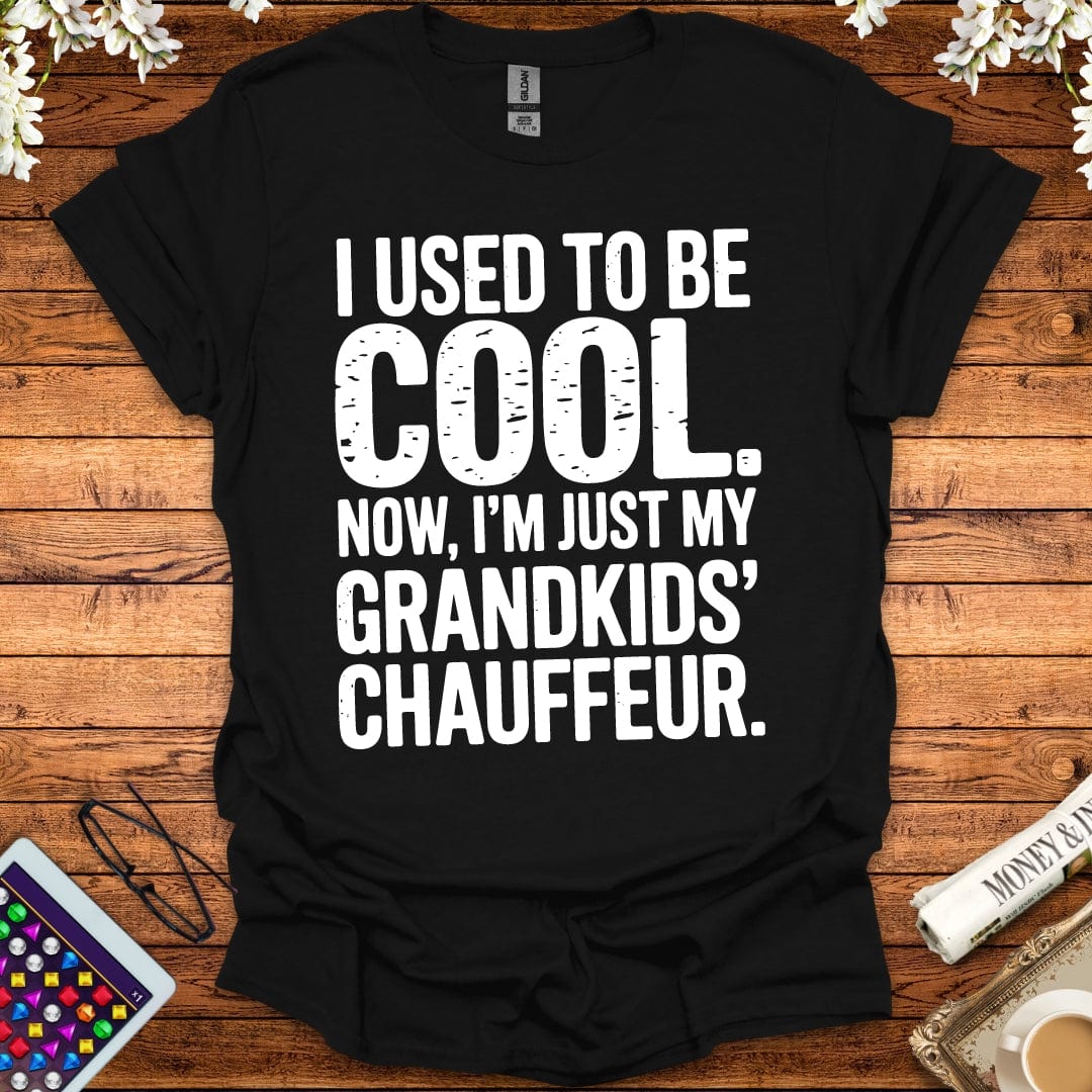 I Used To Be Cool, Now I'm Just My Grandkids' Chauffeur T-Shirt