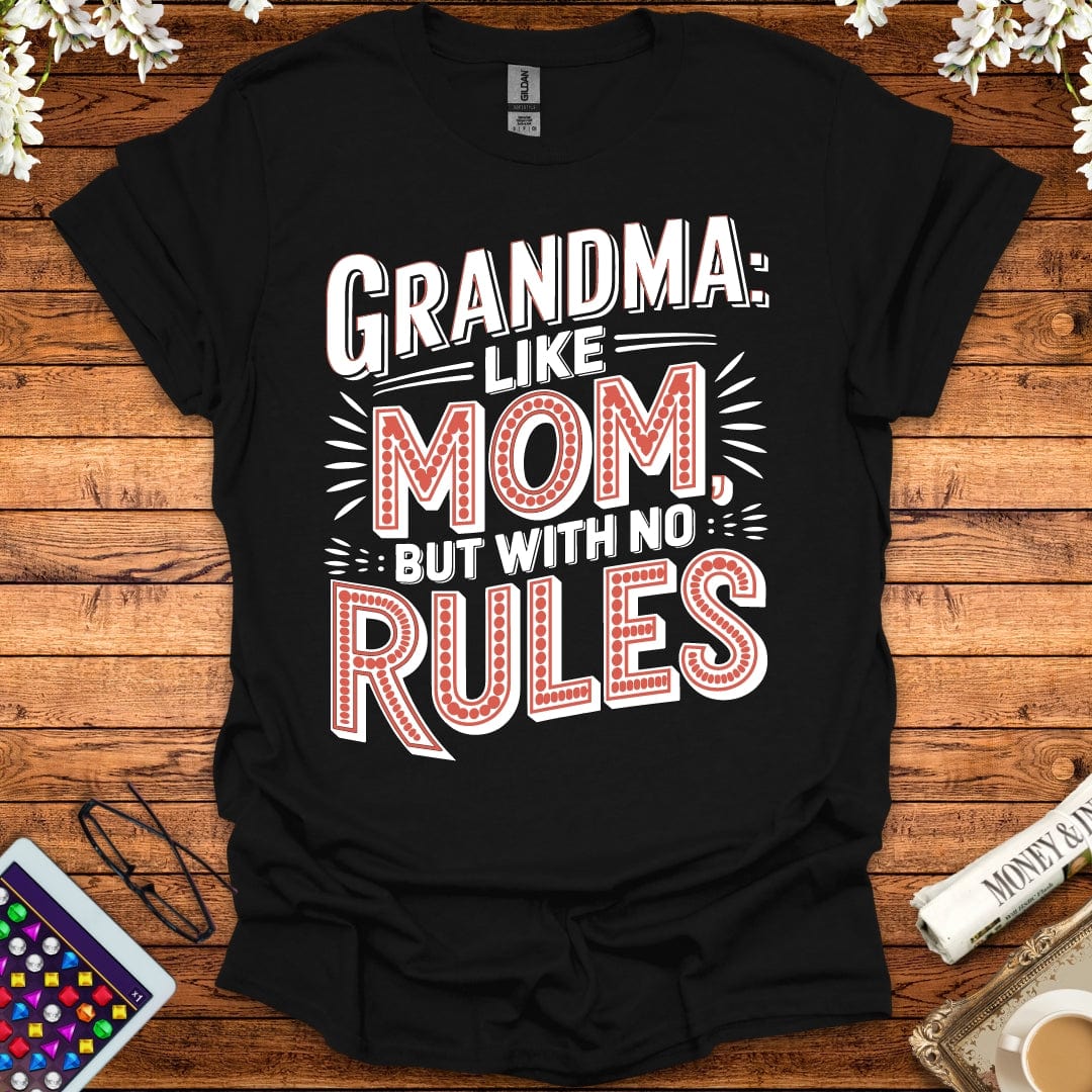 Grandma: Like Mom, But With No Rules T-Shirt