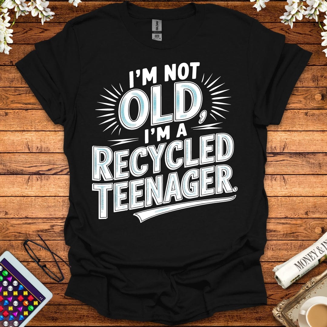 I'm Not Old, I'm A Recycled Teenager T-Shirt