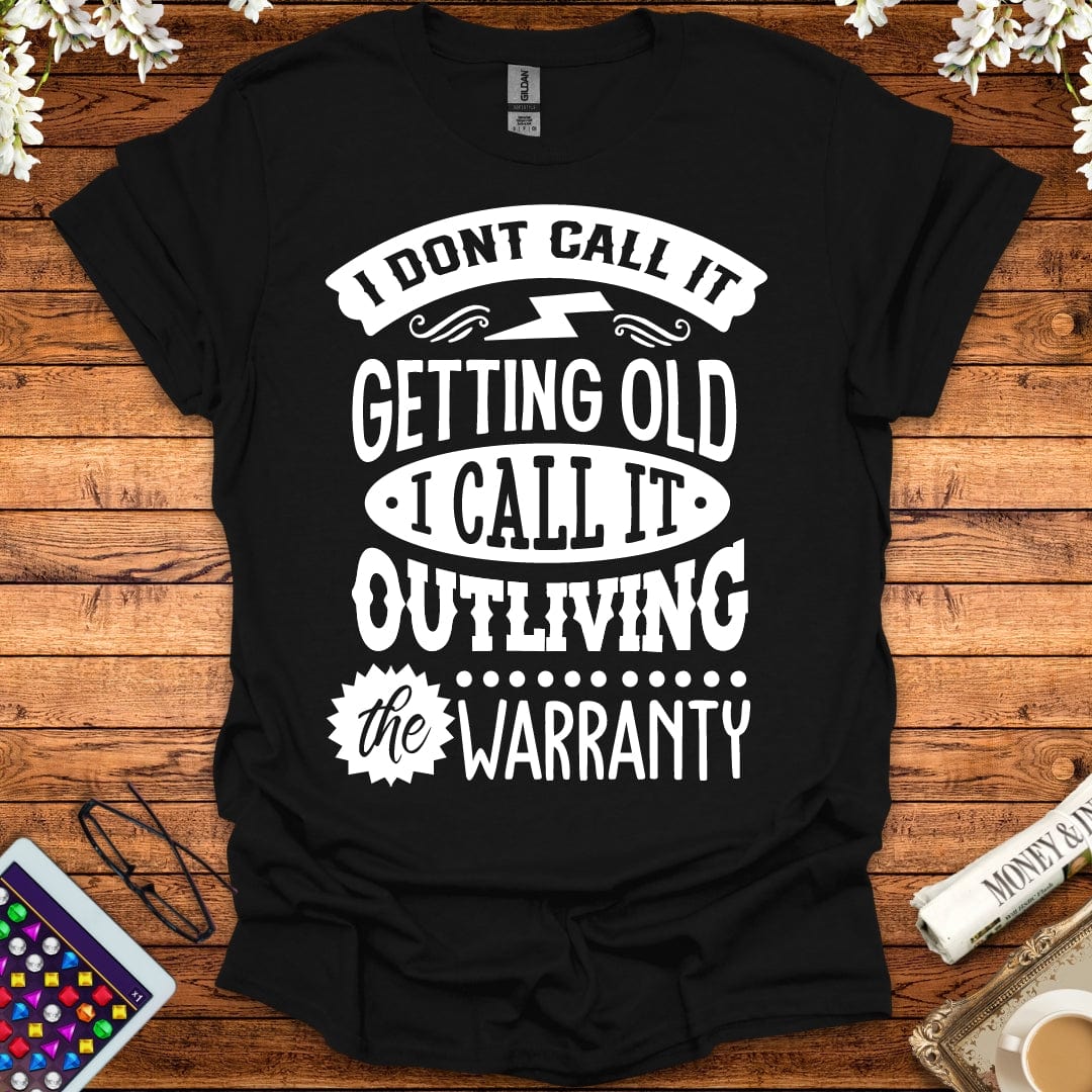 I Call It Outliving The Warranty T-Shirt