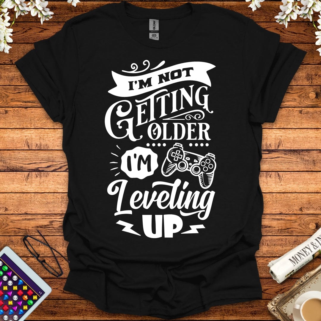 I'm Not Getting Older, I'm Leveling Up T-Shirt