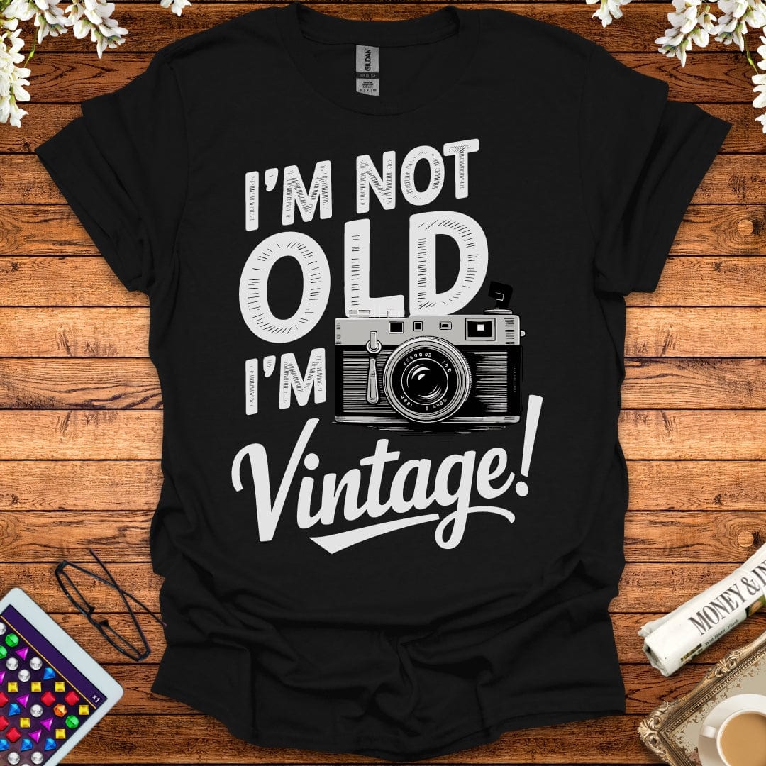 I'm Not Old, I'm Vintage T-Shirt