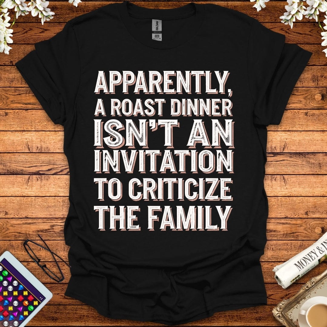 Apparently, A Roast Dinner Isn't An Invitation To Criticize The Family T-Shirt