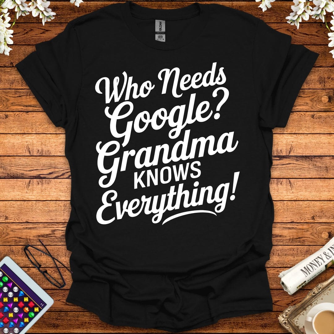 Who Needs Google, Grandma's Got Everything T-Shirt