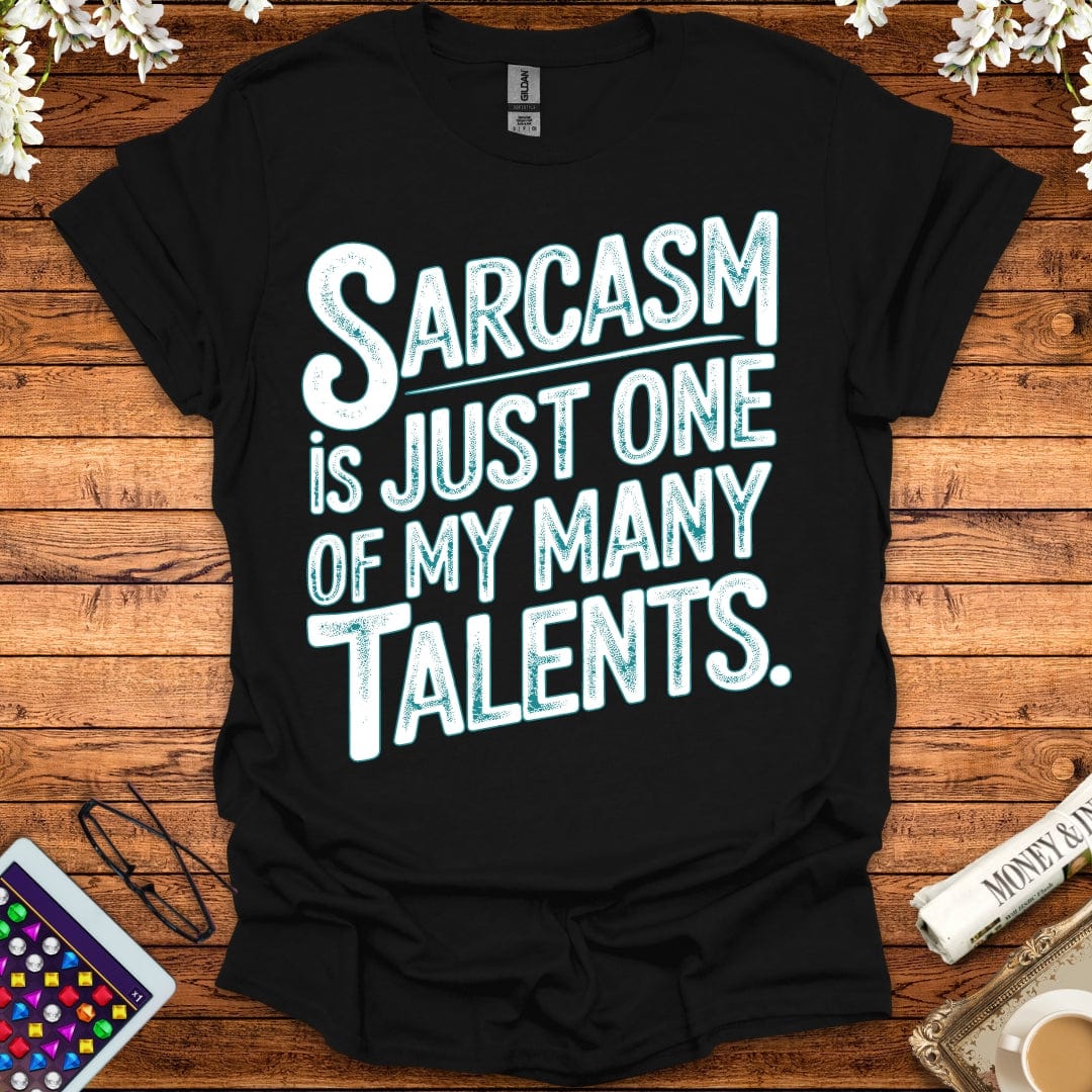 Sarcasm Is Just One Of My Many Talents T-Shirt