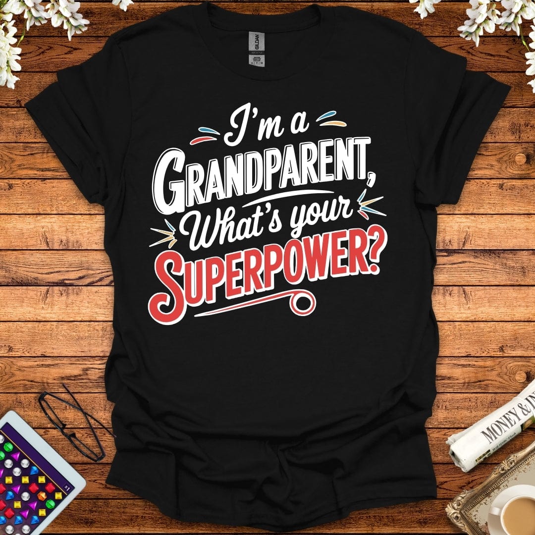 I'm A Grandparent, What's Your Superpower T-Shirt