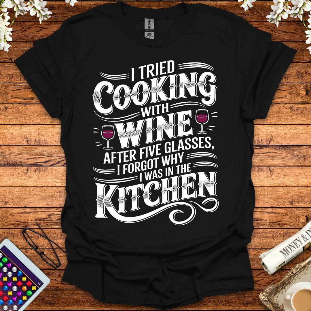 I Tried Cooking With Wine T-Shirt