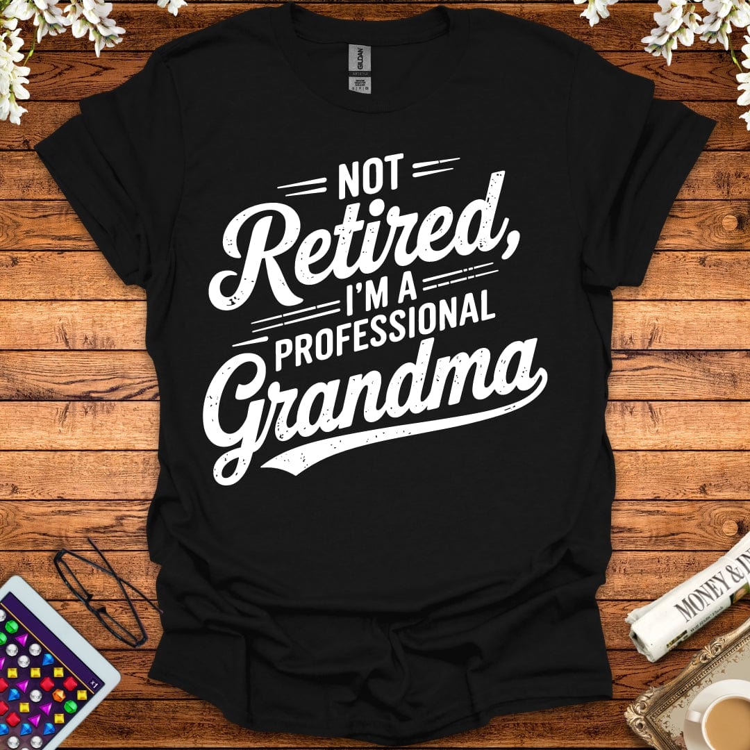 Not Retired, I'm A Professional Grandma T-Shirt