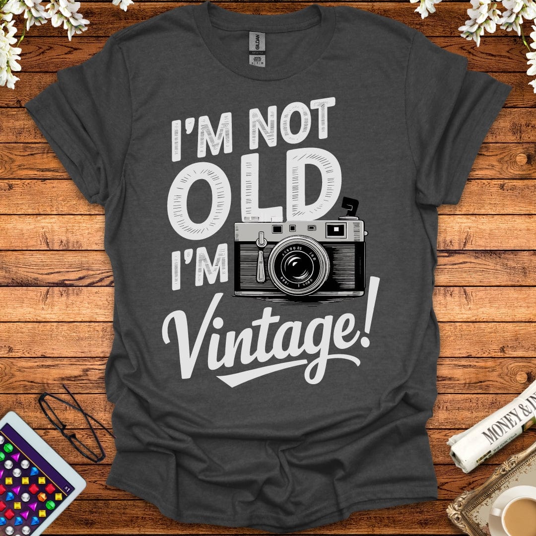 I'm Not Old, I'm Vintage T-Shirt