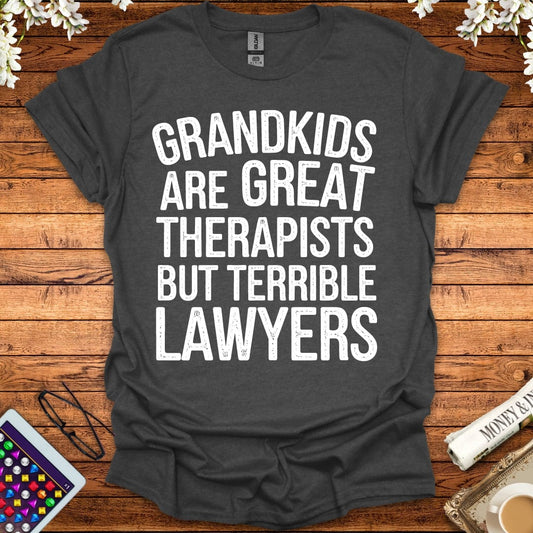 Grandkids Are Great Therapists But Terrible Lawyers T-Shirt