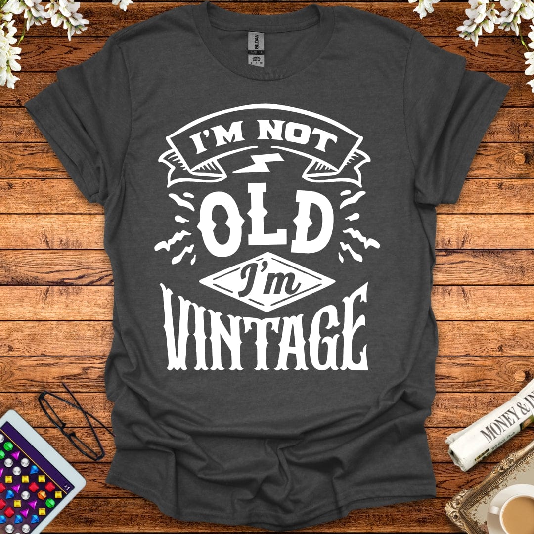 I'm Not Old, I'm Vintage T-Shirt