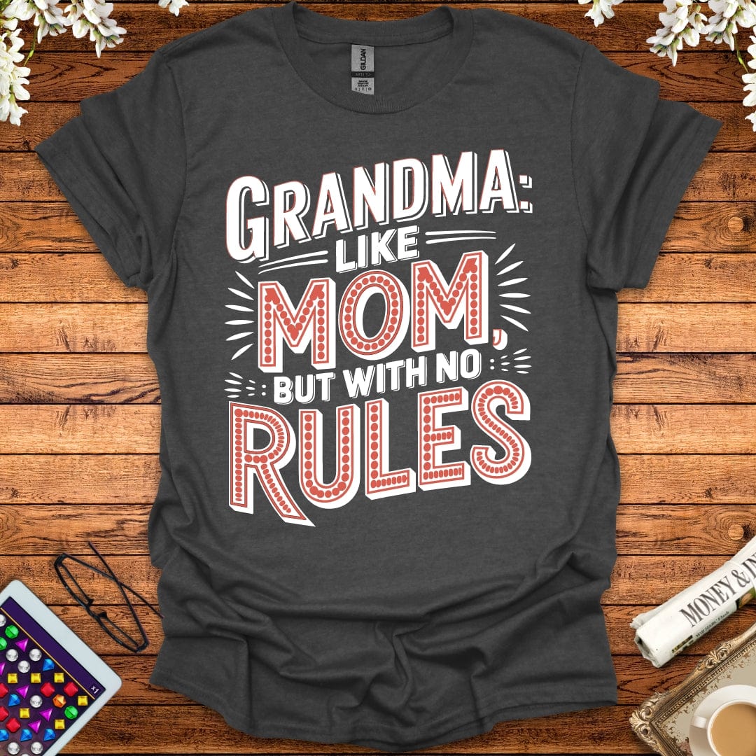 Grandma: Like Mom, But With No Rules T-Shirt