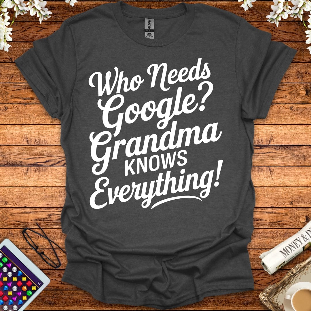 Who Needs Google, Grandma's Got Everything T-Shirt