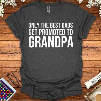 Only The Best Dads Get Promoted To Grandpa T-Shirt