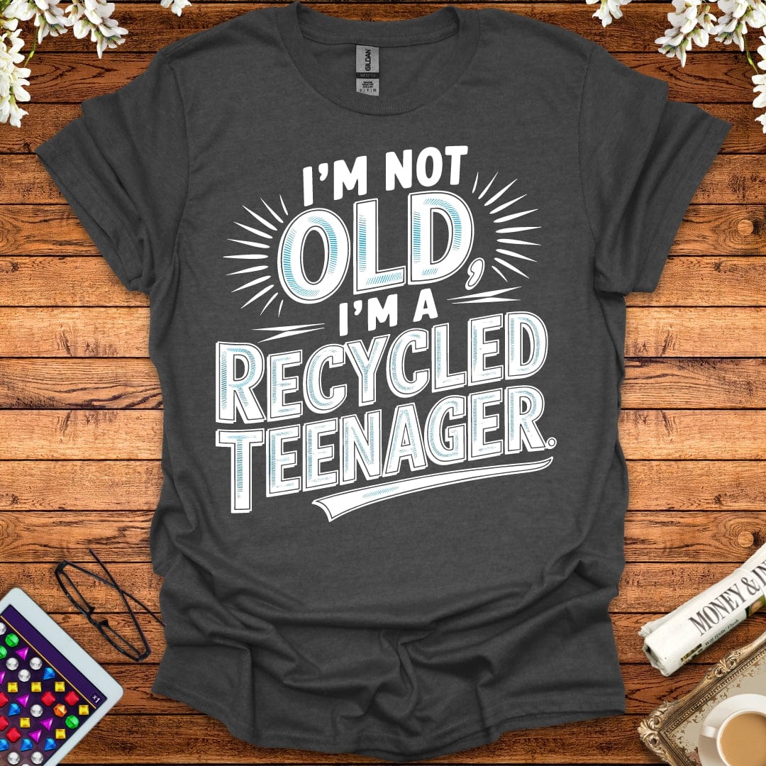 I'm Not Old, I'm A Recycled Teenager T-Shirt