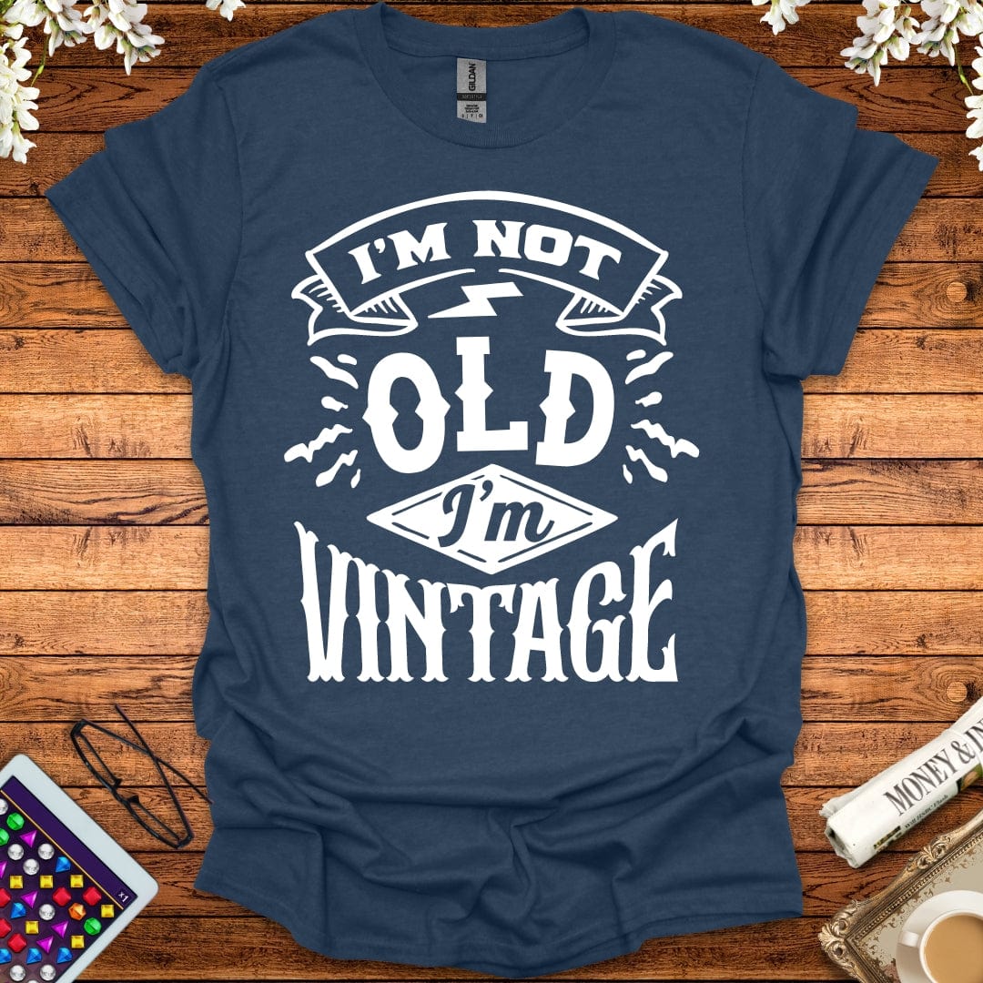 I'm Not Old, I'm Vintage T-Shirt