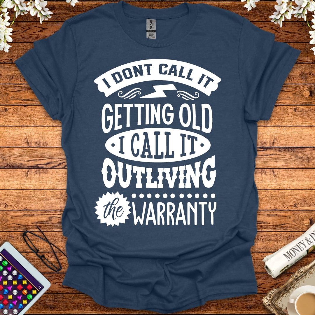 I Call It Outliving The Warranty T-Shirt