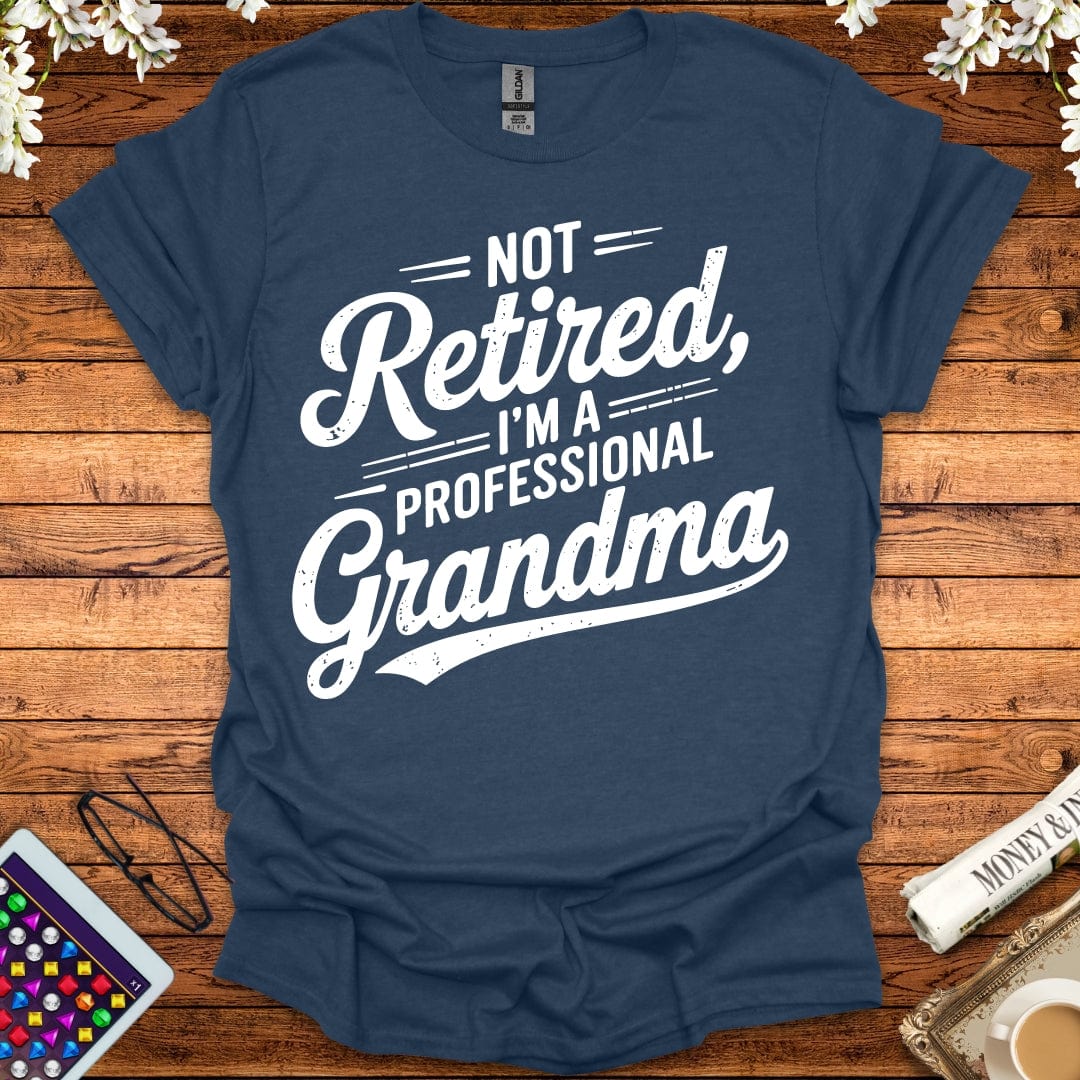 Not Retired, I'm A Professional Grandma T-Shirt