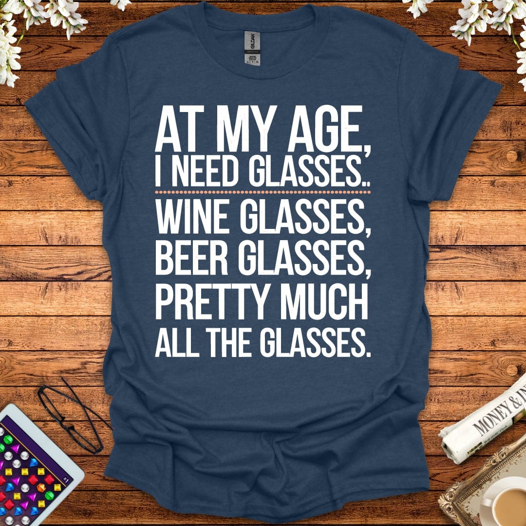 At My Age I Need All The Glasses T-Shirt