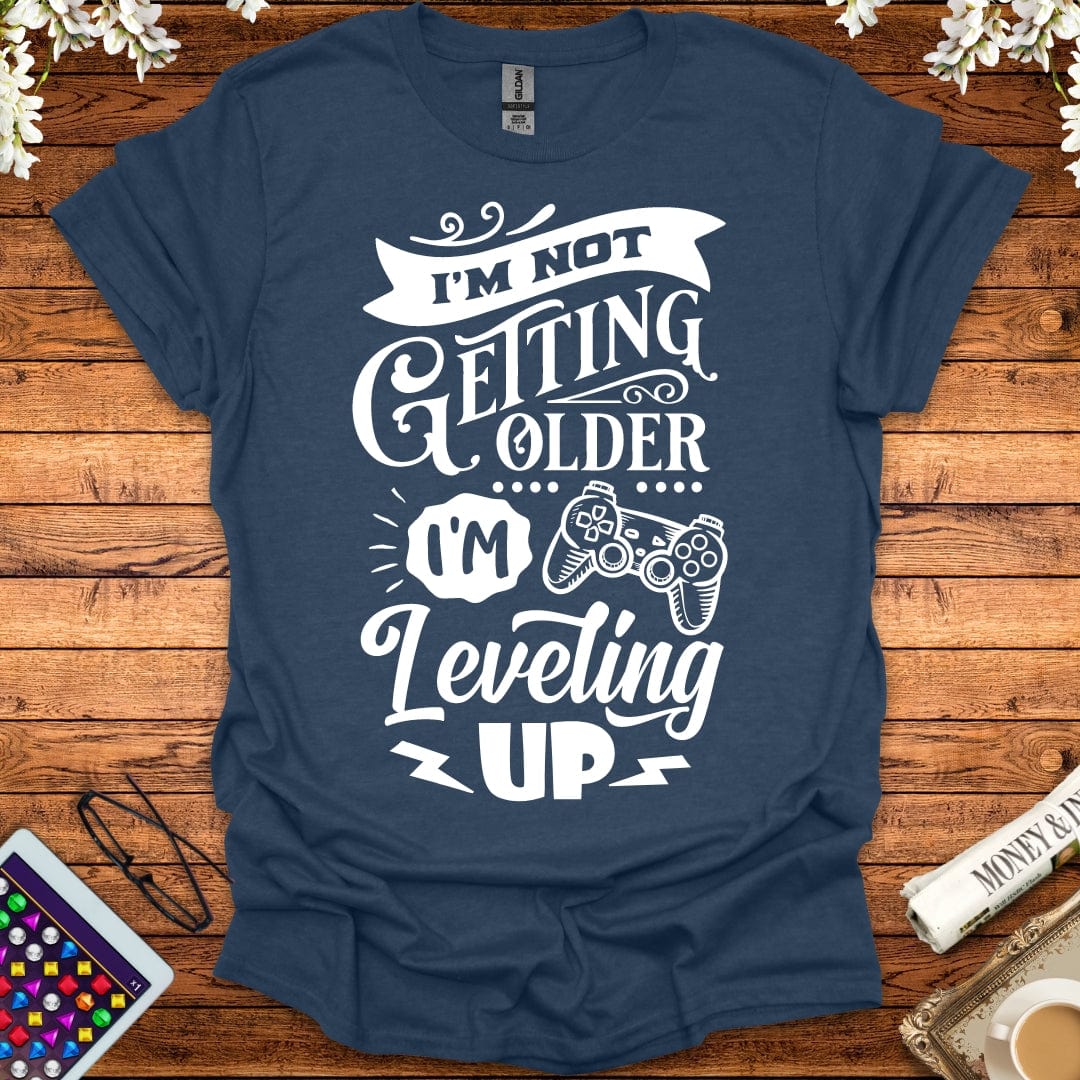 I'm Not Getting Older, I'm Leveling Up T-Shirt