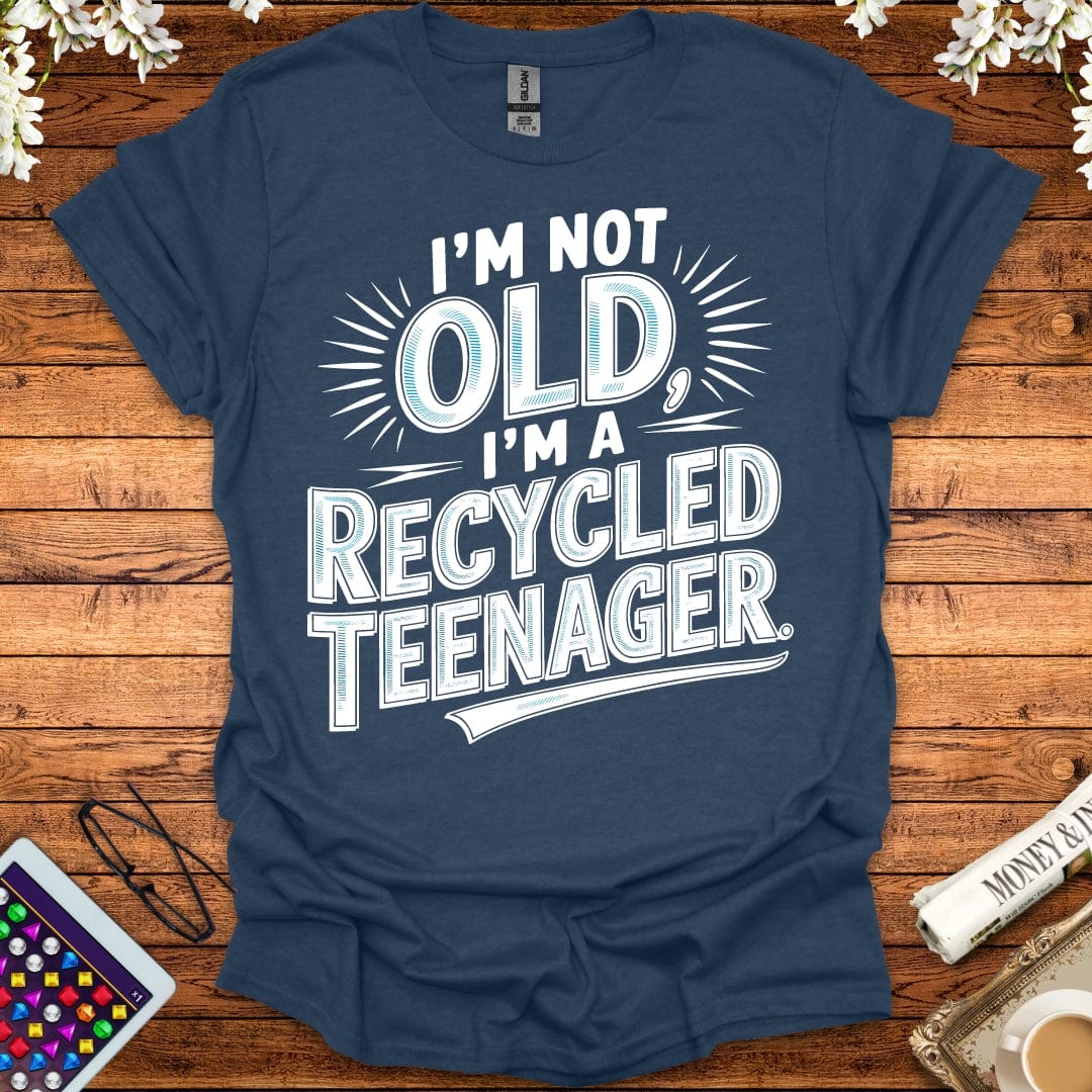 I'm Not Old, I'm A Recycled Teenager T-Shirt