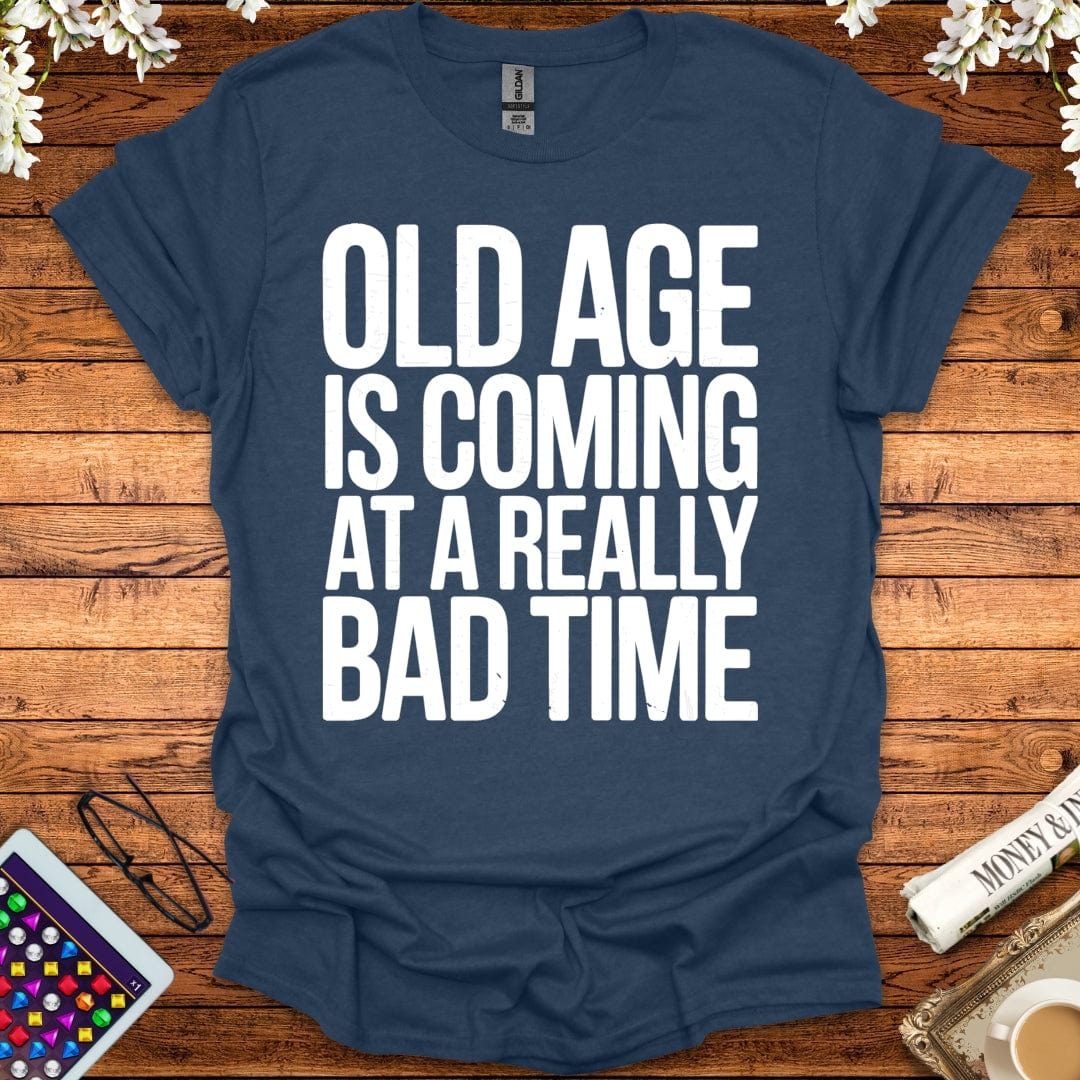 Old Age Is Coming At A Really Bad Time T-Shirt