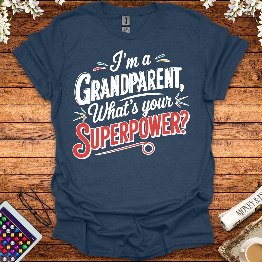 I'm A Grandparent, What's Your Superpower T-Shirt