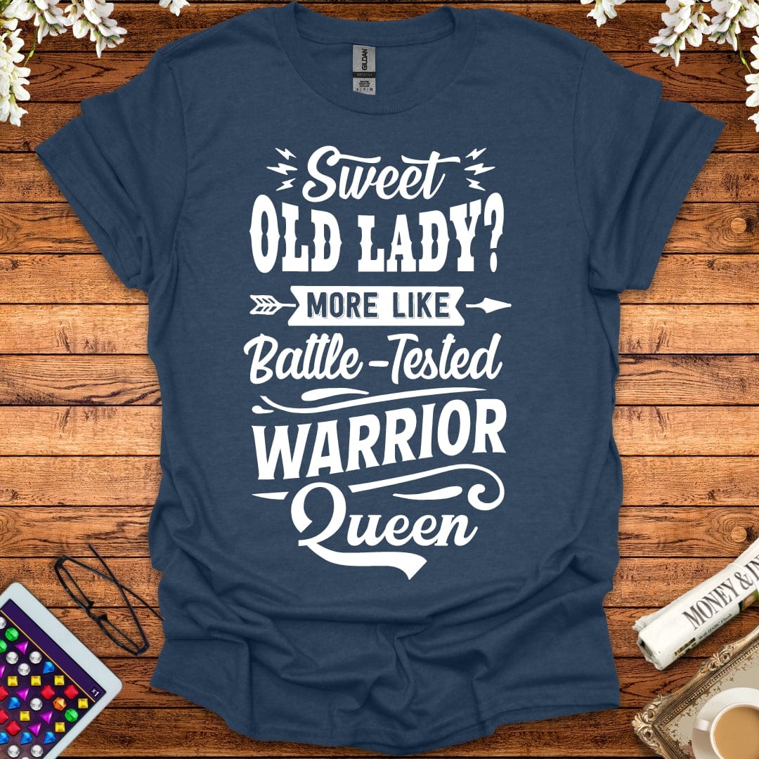 Sweet Old Lady, More Like Battle-Tested Warrior Queen T-Shirt