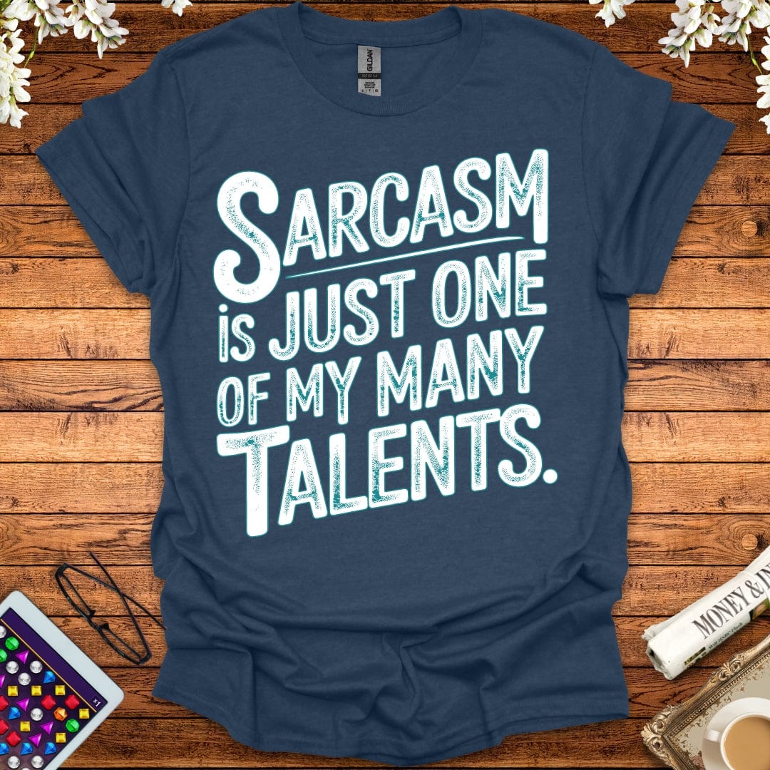 Sarcasm Is Just One Of My Many Talents T-Shirt