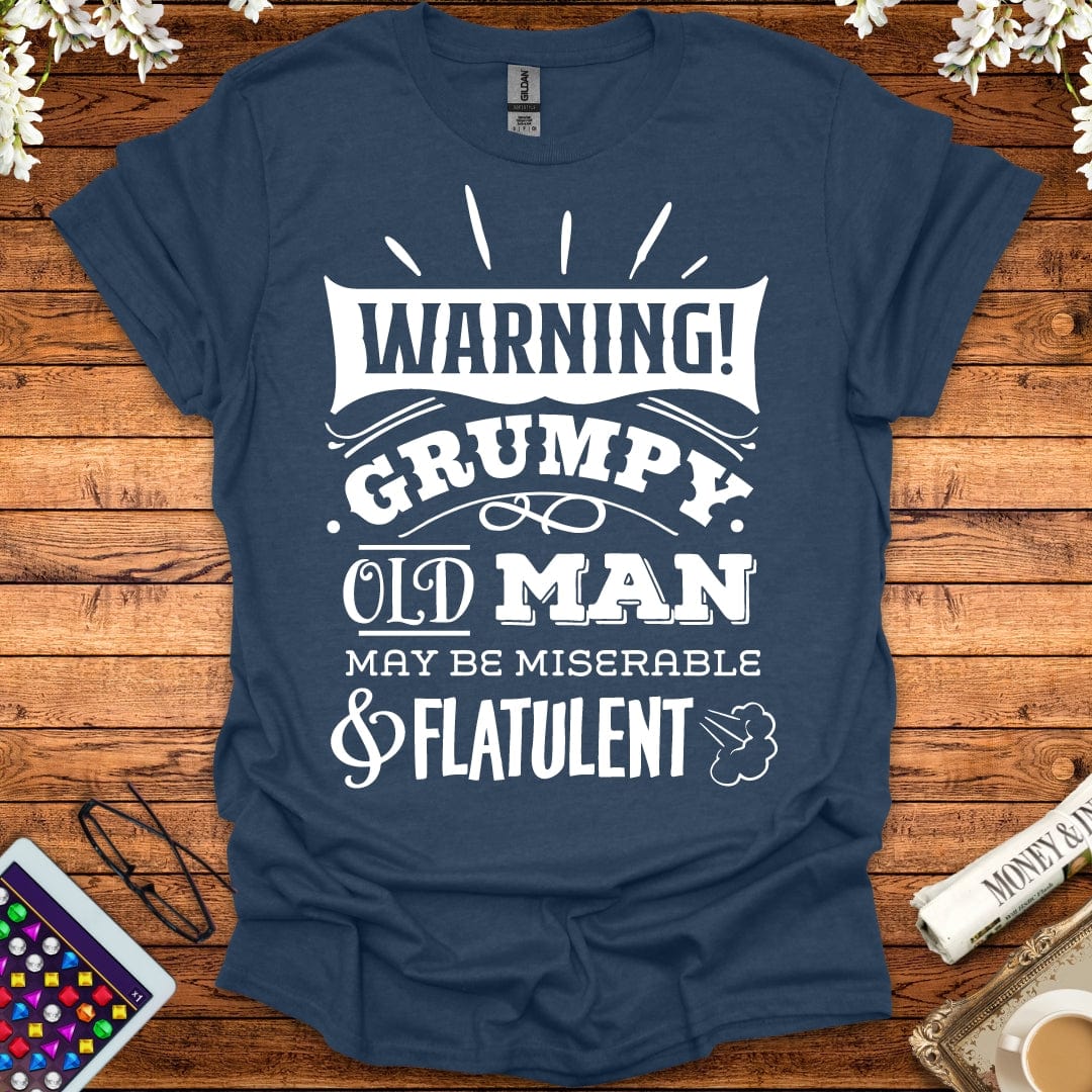 Warning: Grumpy Old Man, May Be Miserable & Flatulent T-Shirt