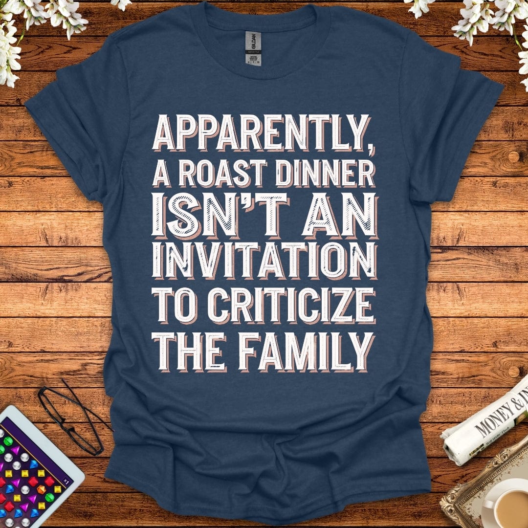 Apparently, A Roast Dinner Isn't An Invitation To Criticize The Family T-Shirt