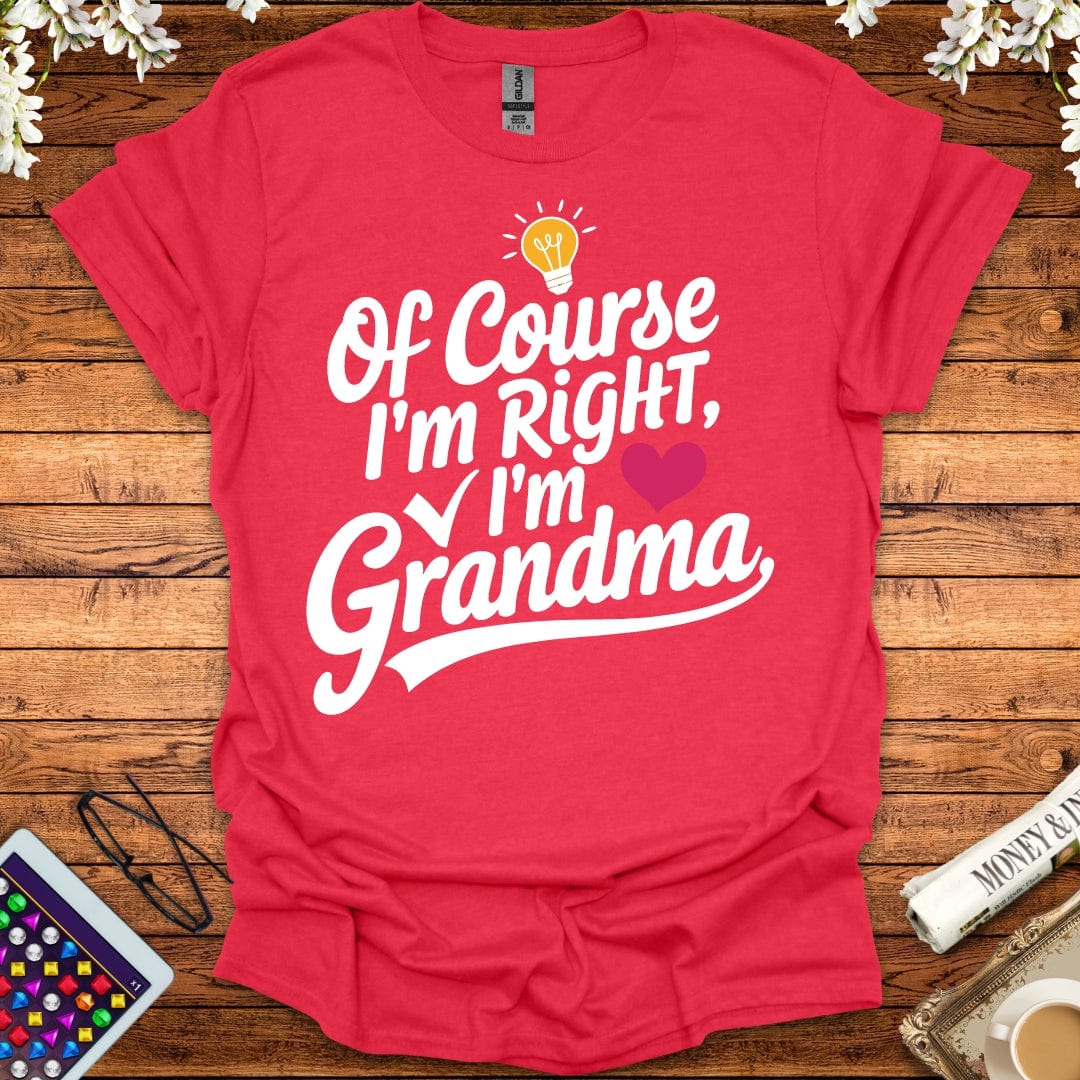 Of Course I'm Right, I'm Grandma T-Shirt