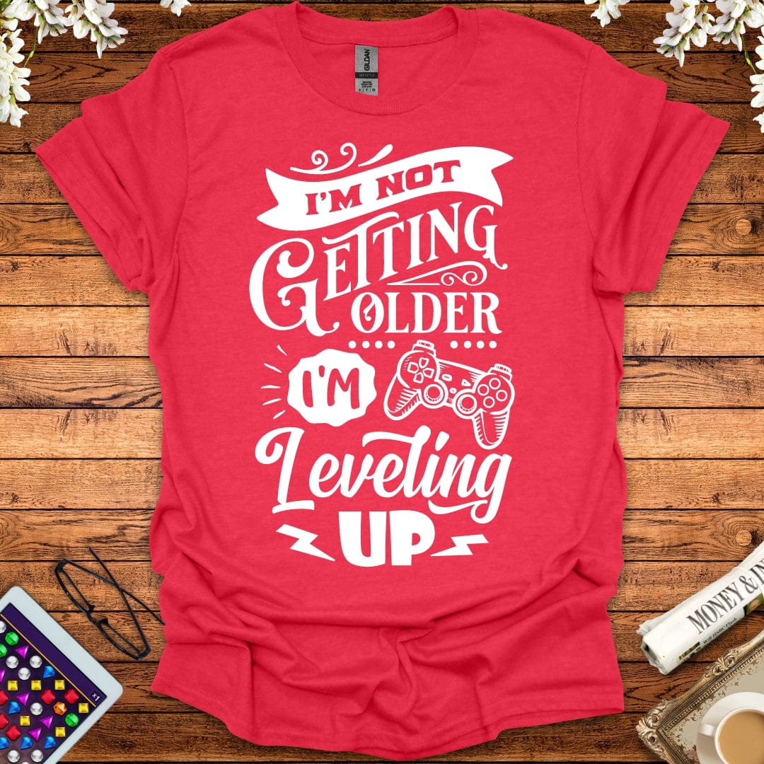 I'm Not Getting Older, I'm Leveling Up T-Shirt