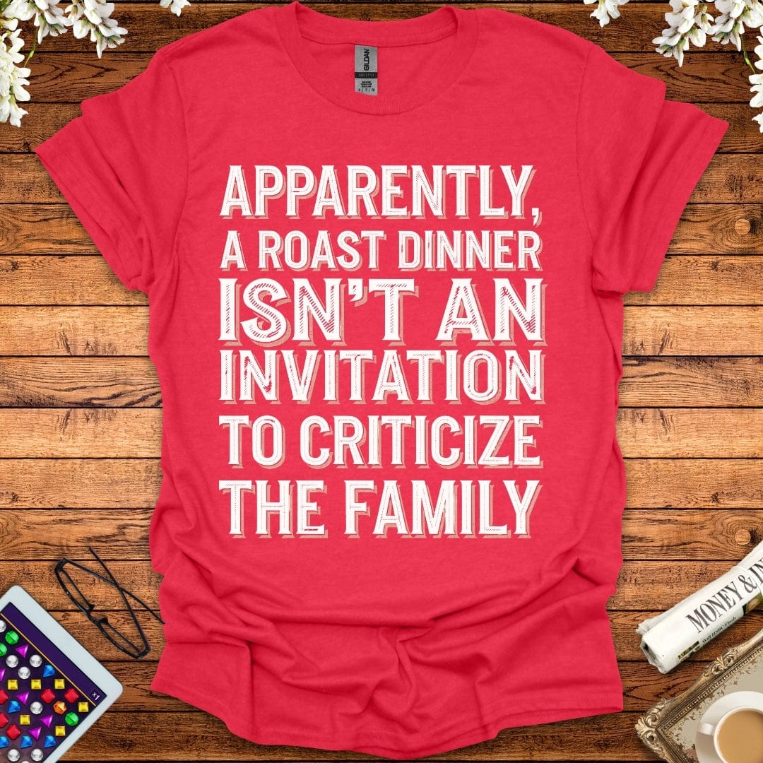 Apparently, A Roast Dinner Isn't An Invitation To Criticize The Family T-Shirt