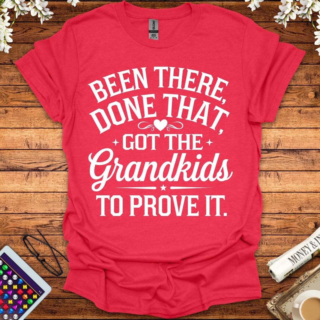 Been There, Done That, Got The Grandkids To Prove It T-Shirt