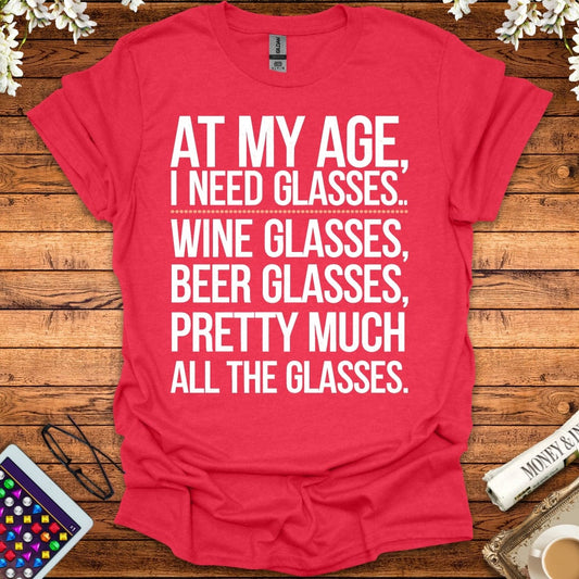 At My Age I Need All The Glasses T-Shirt