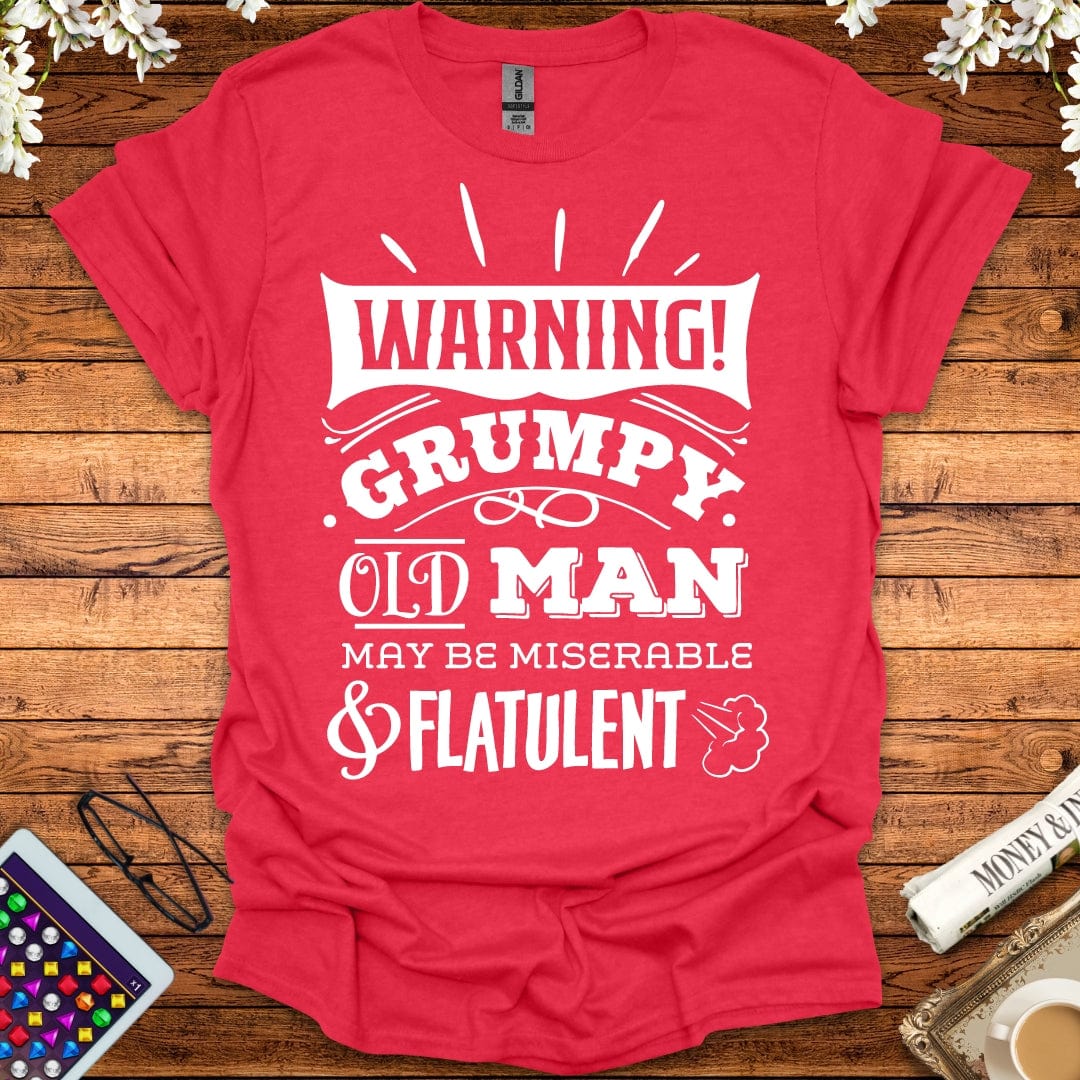 Warning: Grumpy Old Man, May Be Miserable & Flatulent T-Shirt