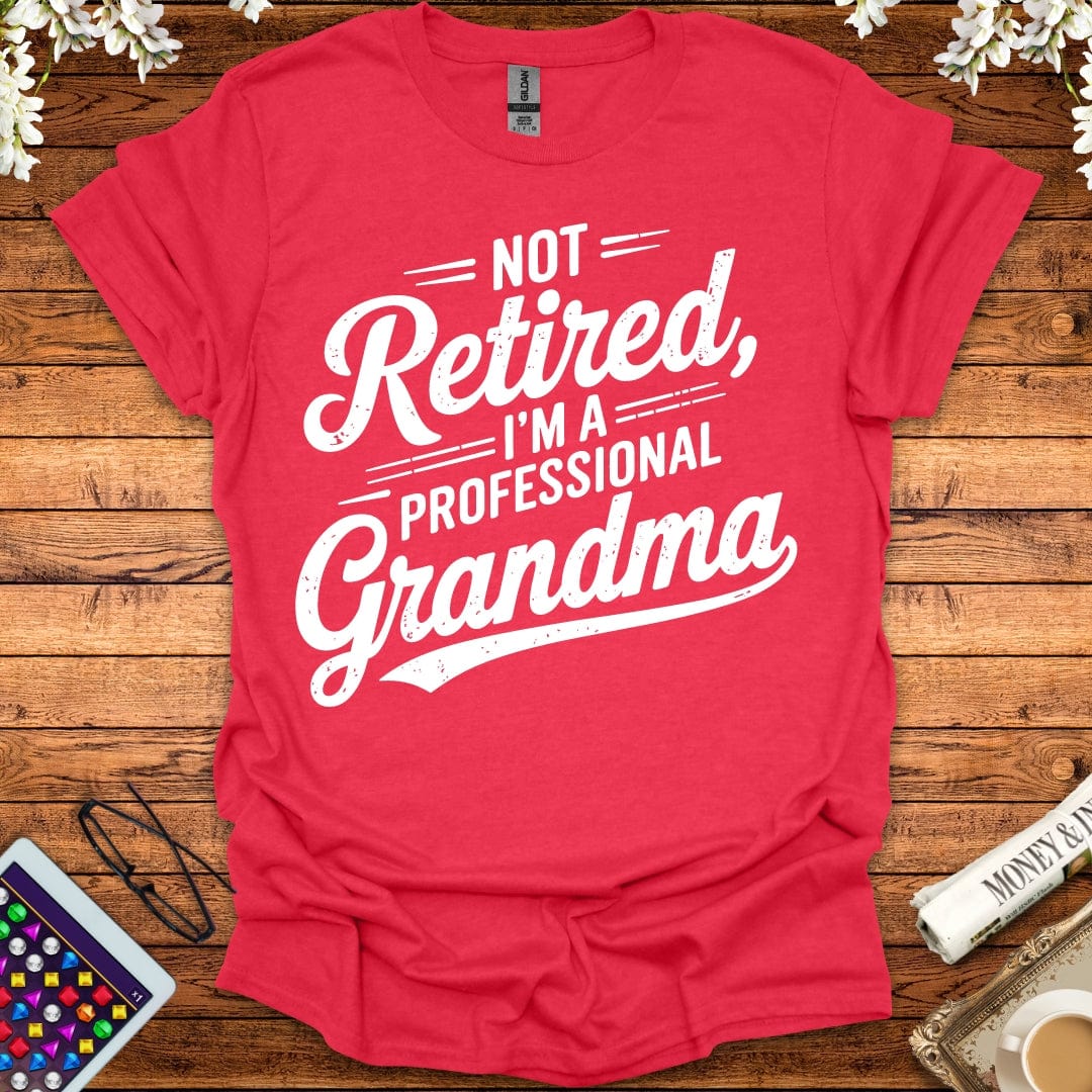 Not Retired, I'm A Professional Grandma T-Shirt