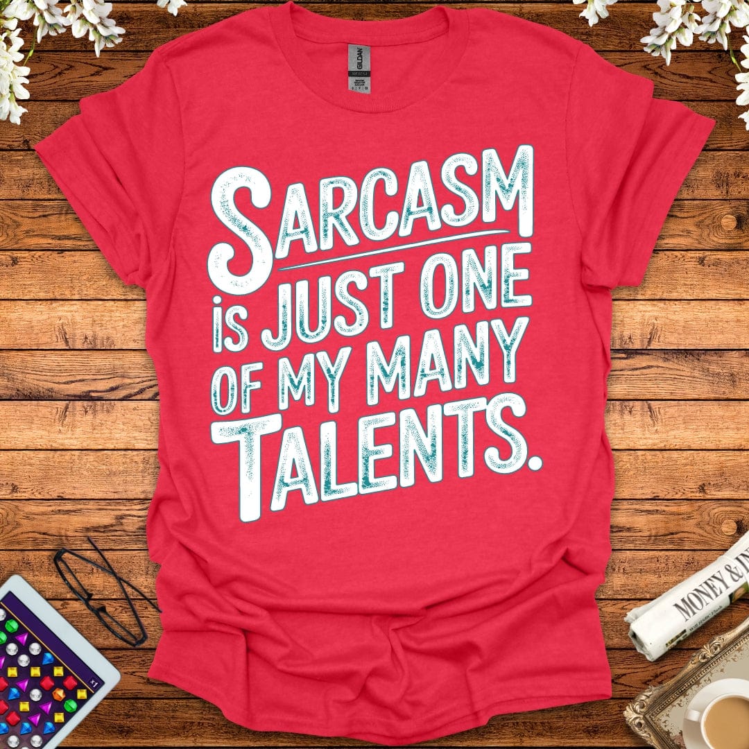 Sarcasm Is Just One Of My Many Talents T-Shirt