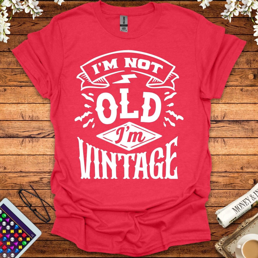 I'm Not Old, I'm Vintage T-Shirt