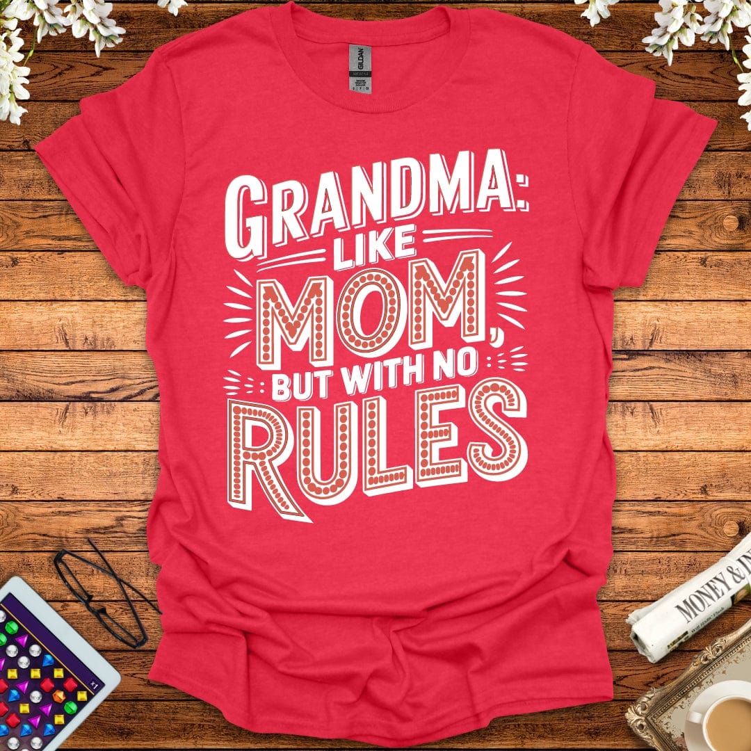 Grandma: Like Mom, But With No Rules T-Shirt