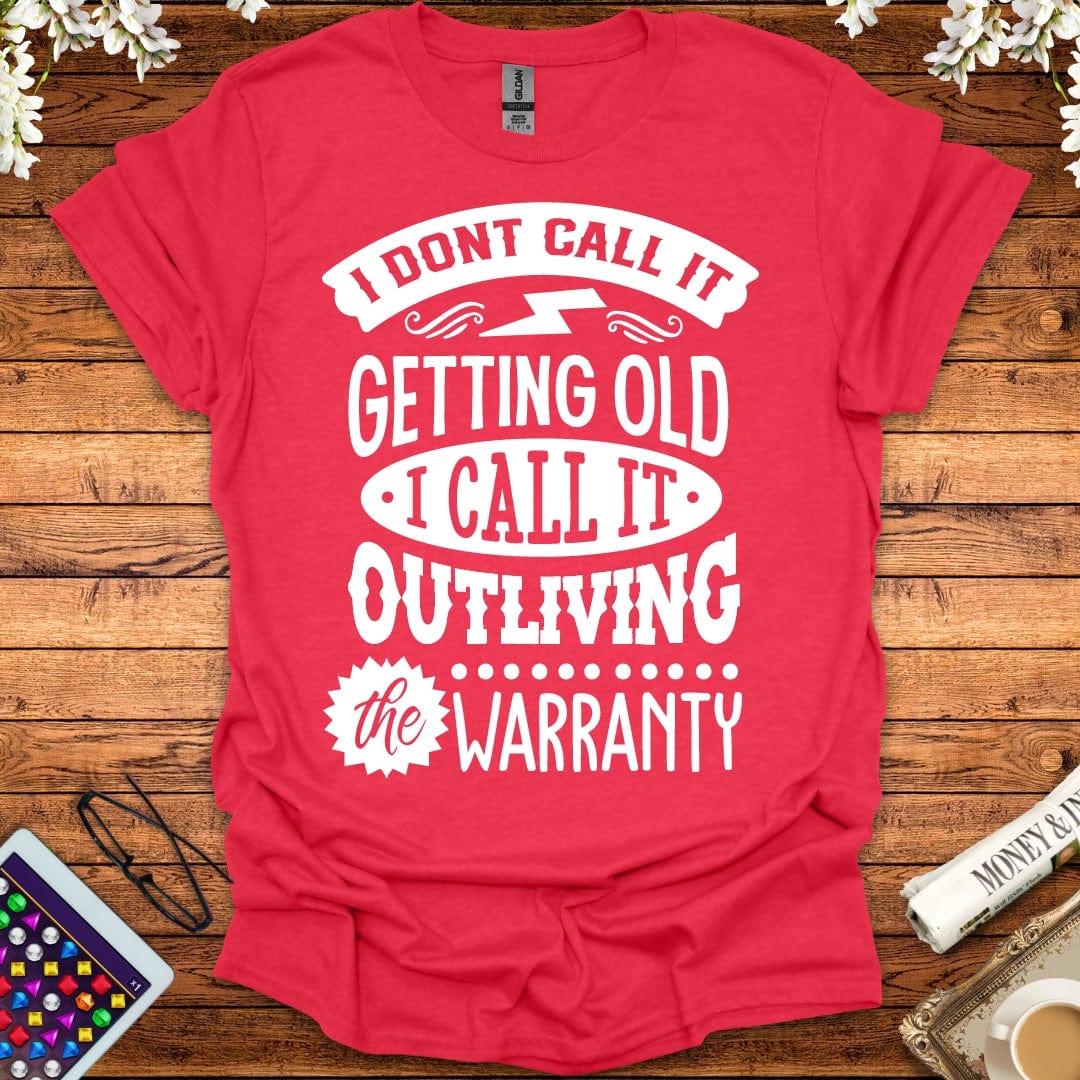 I Call It Outliving The Warranty T-Shirt