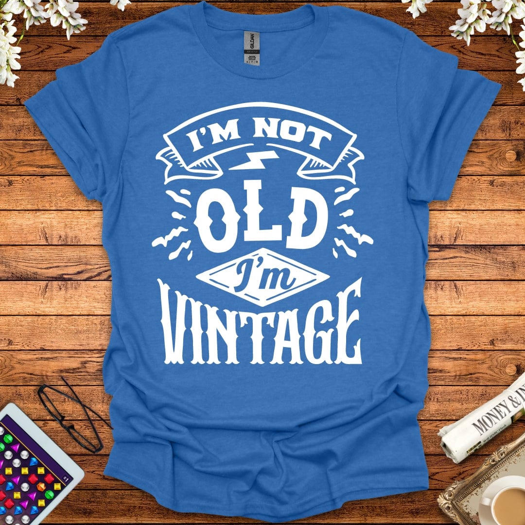 I'm Not Old, I'm Vintage T-Shirt