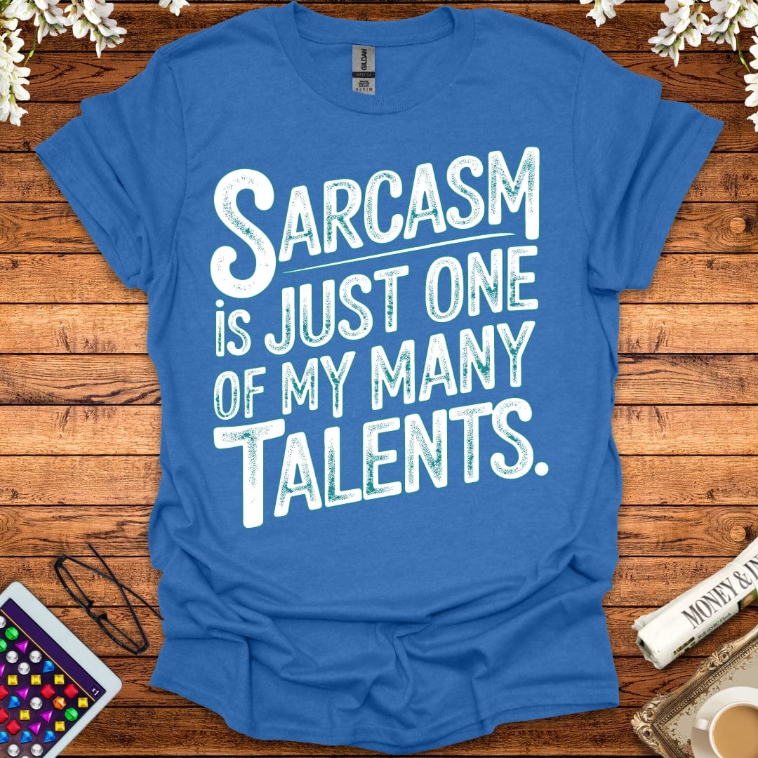 Sarcasm Is Just One Of My Many Talents T-Shirt