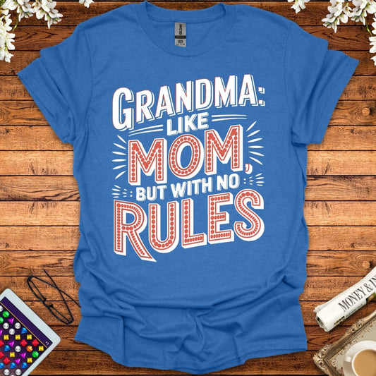 Grandma: Like Mom, But With No Rules T-Shirt