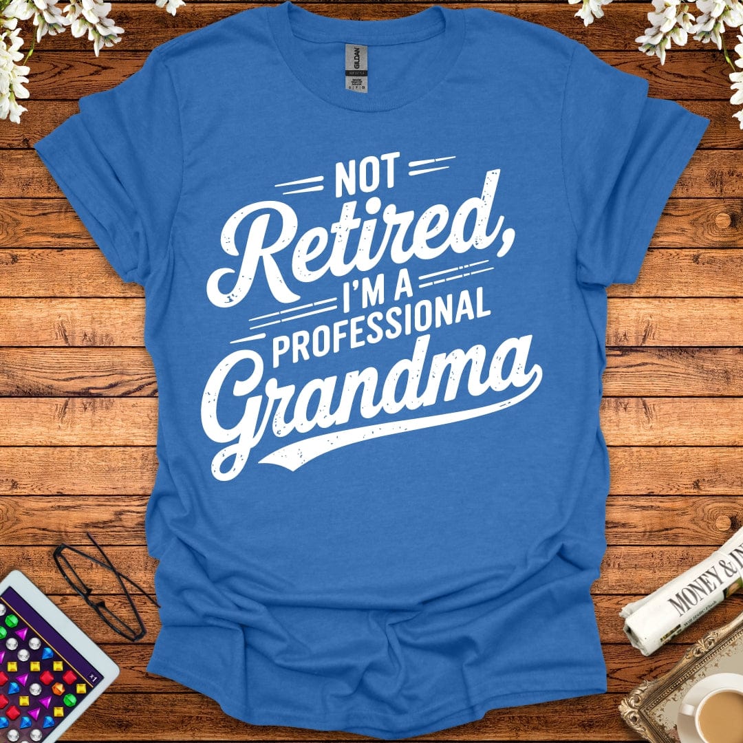 Not Retired, I'm A Professional Grandma T-Shirt