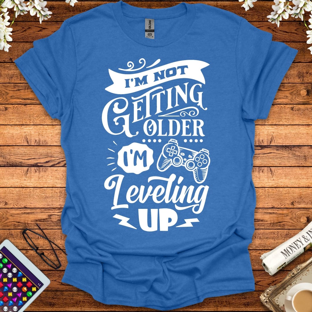 I'm Not Getting Older, I'm Leveling Up T-Shirt