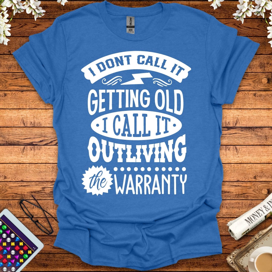 I Call It Outliving The Warranty T-Shirt